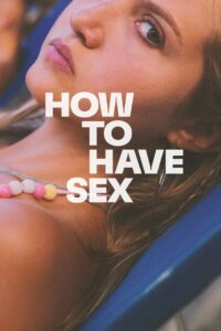 How to Have Sex  (2024) [Hindi+English] WEB-DL – 1080p, 720p, 480p | Free Download